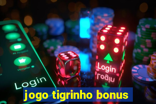 jogo tigrinho bonus